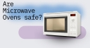 Are microwave ovens safe?